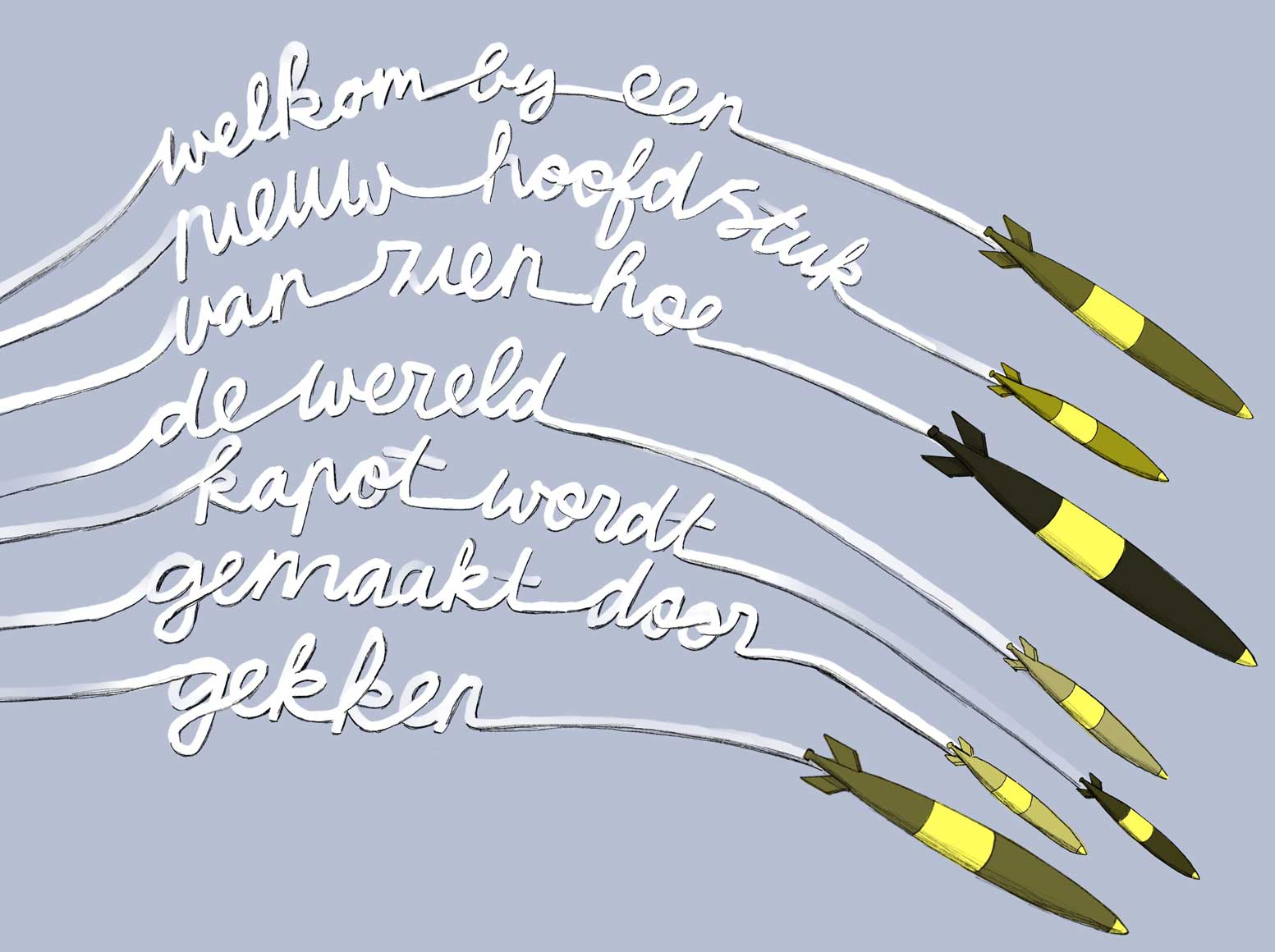 7 raketbommen vliegen in bogen boven elkaar door de lucht. De rookpluimen spellen: "Welkom bij een nieuw hoofdstuk van zien hoe de wereld kapot wordt gemaakt door gekken.